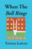 Recent Release, "When the Bell Rings," from Page Publishing Author Thomas Lawler, Explores School Dynamics Through Candid Classroom Narratives Spanning Decades