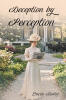 Recent Release, "Deception by Perception," from Page Publishing Author Lucia Dolce, Explores Societal Expectations Versus Authentic Desire in Gilded Age America