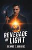 Recent Release, "Renegade of Light," from Page Publishing Author DENNIS E. HIGGINS, Follows a Corrupt Detective Whose Ancient DNA Mutations Awaken Extraordinary Abilities