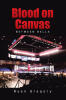 Recent Release, "Blood on Canvas," from Page Publishing Author Ryan Gregory, Pulls Back the Curtain on Professional Boxing with Unflinching Candor and Gritty Authenticity