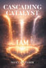 Recent Release, "Cascading Catalyst," from Page Publishing Author Scott D. Snyder, Presents a Profound Exploration of Inner Transformation Through Sequential Reflections