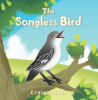 Recent Release, "The Songless Bird," from Christian Faith Publishing Author Craig Fadel, Explores a Touching Story About Finding Your Voice When the World Seems Silent