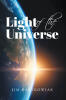 Recent Release, "Light of the Universe," from Christian Faith Publishing Author Jim Bartkowiak, Bridges Biblical Wisdom and Modern Science