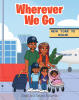 Recent Release, "Wherever We Go," from Christian Faith Publishing Authors Sarah and Yartaro Richards, Explores Faith Sustaining a Family Through Life's Transitions
