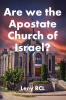 Recent Release, "Are we the Apostle Church of Israel?" from Christian Faith Publishing Author Leny RCL, Examines Whether Believers Have Departed from Biblical Doctrines