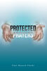 Recent Release, "Protected Prayers," by Paul Howard Clarke, Equips Believers with Biblical Tools to Defeat Spiritual Attacks Through Prayer