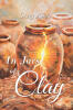 Recent Release, "In Jars of Clay," from Christian Faith Publishing Author Lucy Allen, Explores How the Divine Presence Permeates Life's Ordinary Moments