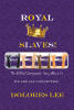 Recent Release, "Royal Slaves!" from Christian Faith Publishing Author Dolores Lee, Unveils Biblical Truth About Humanity's Origins, Identity, and Purpose