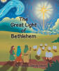 Troy & Sandy Short’s Newly Released "The Great Light of Bethlehem" is a Heartwarming Christmas Story That Reminds Readers They Were Created to Shine for Jesus