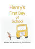Recent Release, "Henry's First Day of School," from Christian Faith Publishing Author David Turner, Follows a Young Moose Navigating His First Day of Kindergarten