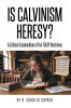 Recent Release, "Is Calvinism Heresy," from Christian Faith Publishing Author B. Charles Kopack, Challenges Theology That May Rob Believers of Hope for Unsaved Loved Ones