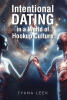 Tyana Leek’s Newly Released "Intentional Dating in a World of Hookup Culture" Encourages Readers to Pursue Faith-Centered Relationships and Higher Standards