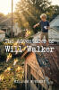 Recent Release, "The Adventures of Will Walker," from Christian Faith Publishing Author William Wuckert, Captures Rural American Boyhood in the 1960s and '70s