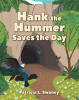 Recent Release, "Hank the Hummer Saves the Day," from Christian Faith Publishing Author Patricia L. Swaney, Shows That Great Gifts Come in Small Packages