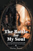 Recent Release, "The Battle for My Soul," from Christian Faith Publishing Author Charlotte Stanton, Reveals How Paranormal Curiosity Led to Spiritual Captivity