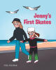 Recent Release, "Jenny's First Skates," from Christian Faith Publishing Author Fred Freeman, Invites Young Readers Into a Transformative Birthday Brimming with Wonder