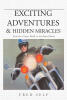 Recent Release, "Exciting Adventures & Hidden Miracles," from Christian Faith Publishing Author Fred Self, Chronicles a Depression-Era Journey to Prosperity