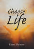 Recent Release, "Choose Life," from Christian Faith Publishing Author Diane Harmon, Invites Readers to Recognize the Profound Value of Their Souls & Their Eternal Destiny