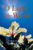 Recent Release, "O Light of the World," from Christian Faith Publishing Author Clifford Z. Purify, Explores Human Consciousness and Divine Universal Design