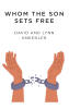 Recent Release, "Whom the Son Sets Free," from Christian Faith Publishing Authors David and Lynn Kneedler, Explores Redemption's Power After Unforgivable Sin