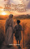 Recent Release, "The Boy Who Helped Jesus," from Christian Faith Publishing Author John Guzman, Explores How a Child's Generosity Becomes a Timeless Testament to Faith