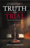 Recent Release, "Truth On Trial," from Fulton Books Author John Sternfels, LPC, Investigates How Truth Has Been Displaced by Narrative Across Institutions and Culture