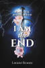 Recent Release, "I Am the End," from Fulton Books Author Lindsey Rumsey, Explores a Fateful Collision Between Destined Ruin and Unexpected Mercy