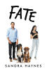Recent Release, "Fate," from Newman Springs Publishing Author Sandra Haynes, Explores How Chance Encounters Shape the Course of a Lifetime