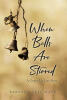 Recent Release, "When Bells Are Stirred," from Covenant Books Author Barbara Skye Boyd, Explores How Two Wounded Souls Find Connection Through Shared Truth