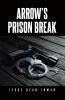 Recent Release, "ARROW'S PRISON BREAK," from Covenant Books Author Jesse Dean Inman Follows a Desperate Fugitive's Dangerous Pursuit of Vengeance Against His Own Children