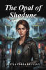 Recent Release, "The Opal of Shadune," from Hawes & Jenkins Author Alexandria Killian, Whisks Readers Into a Fantastical Realm of Destiny and Discovery