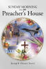 Recent Release, "Sunday Morning In The Preacher's House," from Hawes & Jenkins Author Joseph Oscar Love, Explores Three Young Warriors Whose Sanctuary Becomes Their Trial