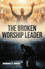 Recent Release, "The Broken Worship Leader," from Hawes & Jenkins Author Anthony C. Knotts, Explores How God Works Through Fractured Lives and Authentic Leadership