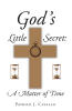 Recent Release, "God's Little Secret," from Christian Faith Publishing Author Patrick J. Cavallo, Explores a Transformative Spiritual Journey Shaped by Providence