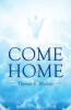 Recent Release, "Come Home," from Covenant Books Author Thomas B. Malone, Explores the Transformative Power of Loving God Through Daily Spiritual Practice