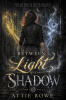 Recent Release, "Between Light & Shadow," from Hawes & Jenkins Author Attie Rowe, Explores What It Means to Exist Outside the Boundaries of Destiny Itself