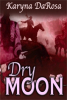 No Cookie-Cutter Historical Romance Here… Author Karyna DaRosa Weaves a Unique, Enticing, Edge-of-Your Seat Tale in "Dry Moon"