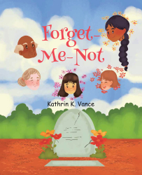 Kathrin K. Vance’s New Book, "Forget-Me-Not," is a Powerful Tale That Teaches How to Honor Those Who Have Lost Their Lives to Illness and War