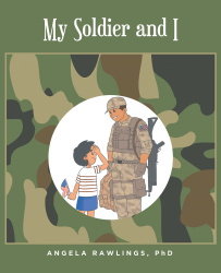Angela Rawlings, PhD’s New Book, “My Soldier and I,” is a Charming Story of a Young Boy Who is Inspired to Help Others by an American Soldier Stationed on His Island
