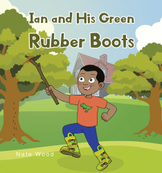 Nate Wood’s Newly Released "Ian and His Green Rubber Boots" is a Charming Tale of the Imaginative Adventures of a Precocious Toddler