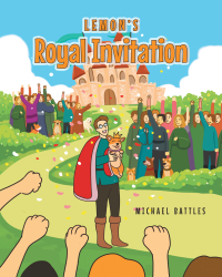 Author Michael Battles’s New Book, "Lemon's Royal Invitation," is an Adorable Story of a Heroic Corgi Named Lemon Who Helps to Save the King’s Coronation Ceremony