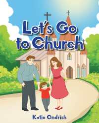Katie Ondrish’s Newly Released "Let’s Go to Church" is a Joyful Introduction to Catholic Mass of Young Believers