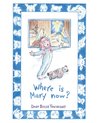 Daisy Beiler Townsend’s Newly Released "Where Is Mary Now?" is a Heartwarming Christian Children’s Book That Teaches Faith, Hope, and the Promise of Heaven