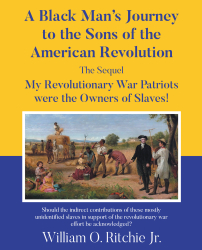William O. Ritchie Jr.’s, “A Black Man’s Journey to the Sons of the American Revolution: My Revolutionary War Patriots were the Owners of Slaves! The Sequel,” is Released