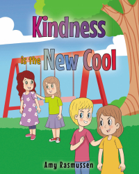Amy Rasmussen’s New Book, “Kindness is the New Cool,” is a charming story of a young girl who learns the importance of kindness in making new friends