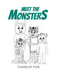 Author Charlsy Fox’s New Book, "Meet the Monsters," is an Engaging Story That Explores the Idea of Friendly Monsters That Lurk in Unexpected Places