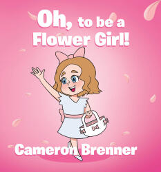 Recent Release, "Oh, to be a Flower Girl!" from Fulton Books Author Cameron Brenner, is a Poetic Celebration of One of Childhood's Most Cherished Roles