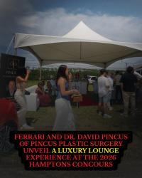 Ferrari and Dr. David Pincus of Pincus Plastic Surgery Unveil a Luxury Lounge Experience at the Hamptons Concours