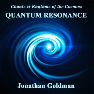 Quantum Resonance ~ Chants and Rhythms of the Cosmos