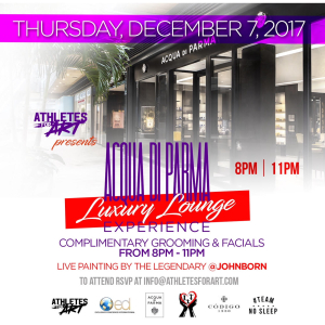 December 7, 2017: Acqua Di Parma Luxury Lounge Experience - Hosted by Athletes For Art